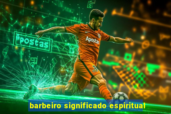 barbeiro significado espiritual